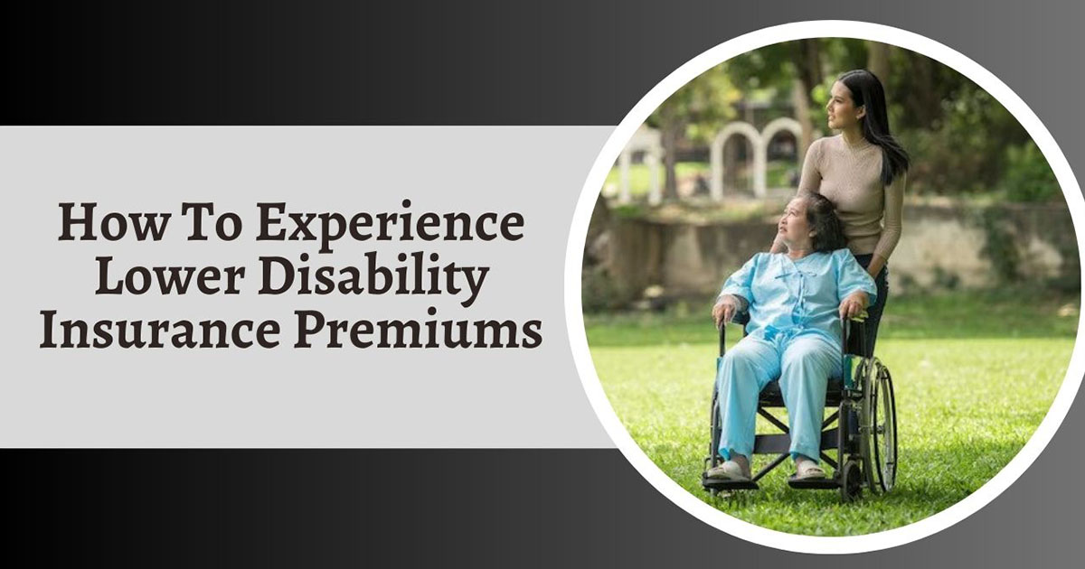 How To Experience Lower Disability Insurance Premiums