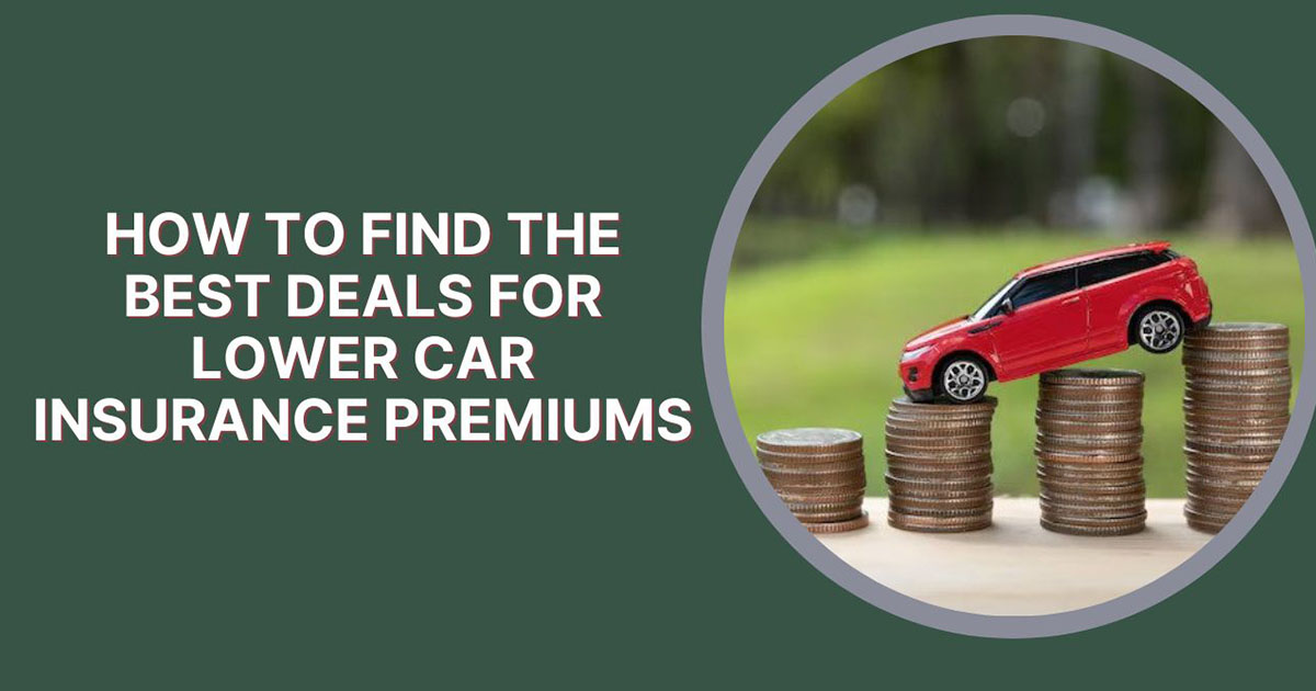 How To Find The Best Deals For Lower Car Insurance Premiums