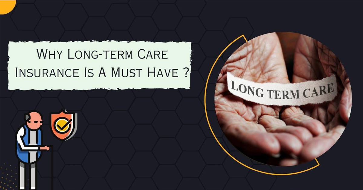 Why Long-Term Care Insurance Is A Must Have?